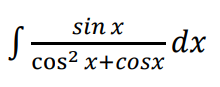 sin x
cos²x+cosx
S
- dx