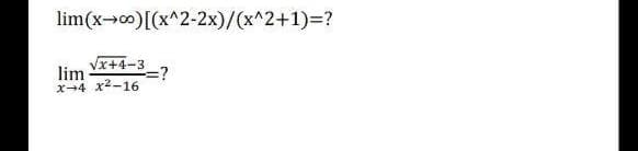 lim(x→)[(x^2-2x)/(x^2+1)=?
Vx+4-3
lim
=?
x-4 x2-16
