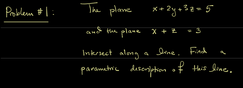 and the plane
- 3
X + Z
Intersect along a line. Find
Parametnic
desenetion
of this la
