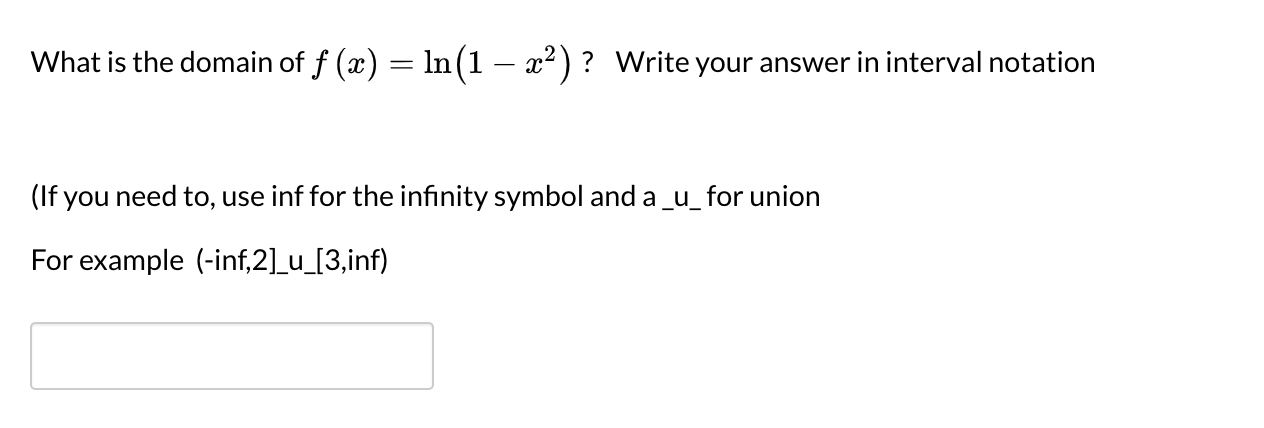 What is the domain of f (x) = In(1 – x²) ? Write your answer in interval notation
