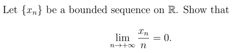 Let {xn} be a bounded sequence on R. Show that
Xn
lim
= 0.
n→+∞ m
