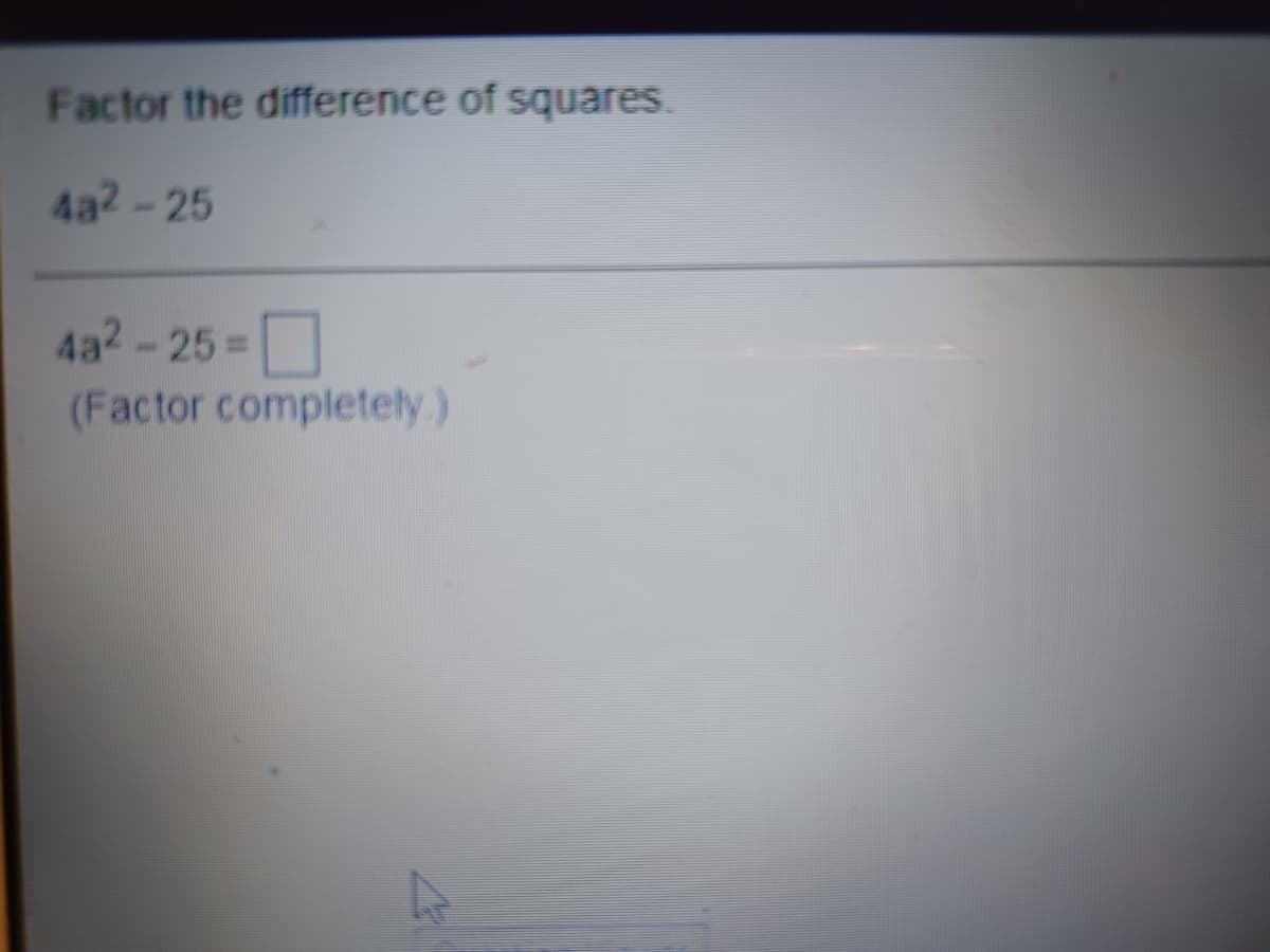 Factor the difference of squares.
4a2-25
4a2-25=
(Factor completely.)
%3D
