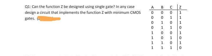 Q1: Can the function Z be designed using single gate? In any case
A
design a circuit that implements the function Z with minimum CMOS
1
gates. 4
1
1
1
1
1
1
1
1
