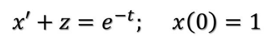 x' +z=e=t; x(0)
x(0) = 1