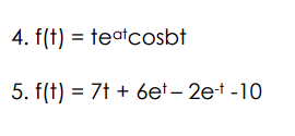 4. f(t) = teatcosbt
5. f(t) = 7t+6e¹ - 2e-+-10