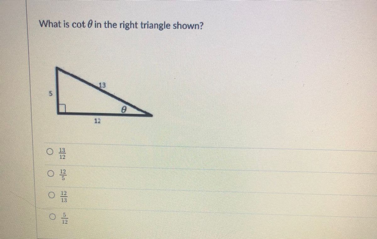 What is cot 0 in the right triangle shown?
13
12
13
