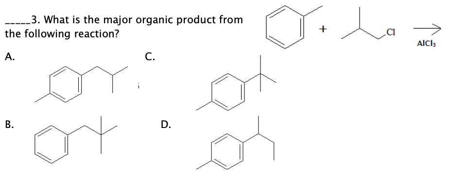 3. What is the major organic product from
the following reaction?
+
C1
AlCl3
А.
С.
В.
D.
B.
