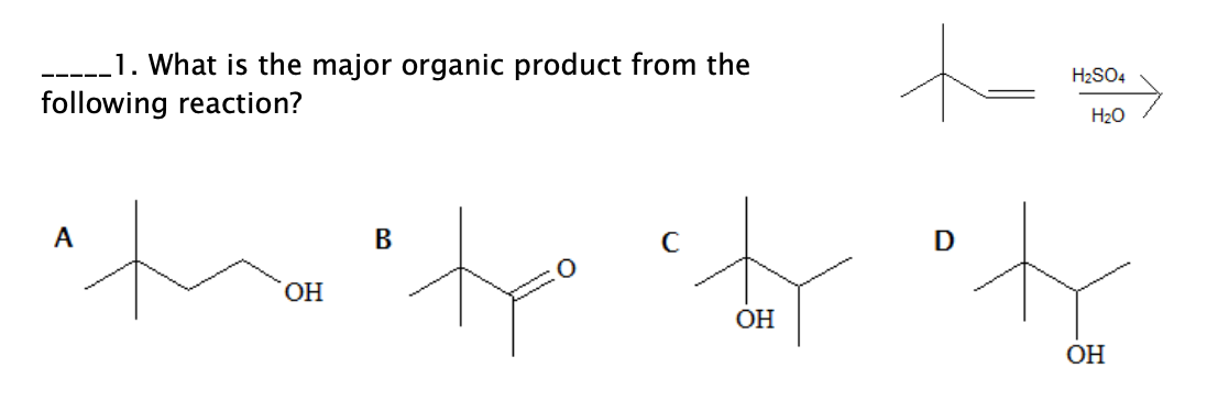 1. What is the major organic product from the
following reaction?
H2SO4
H20
A
В
ОН
OH
ОН
