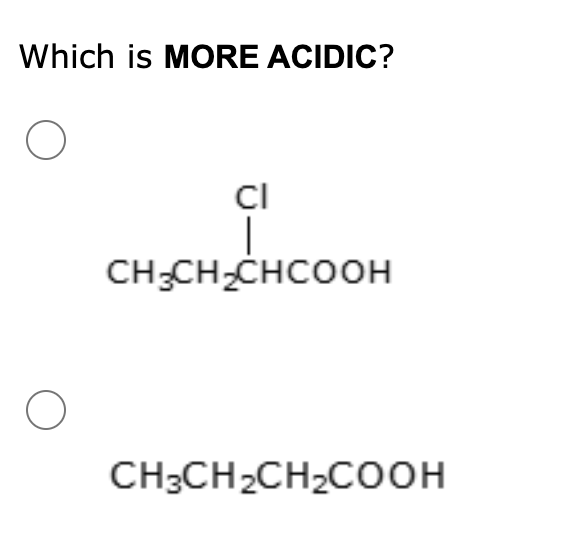 Which is MORE ACIDIC?
CI
CH-CH-CHCOOH
CH:CH-CH2COон
