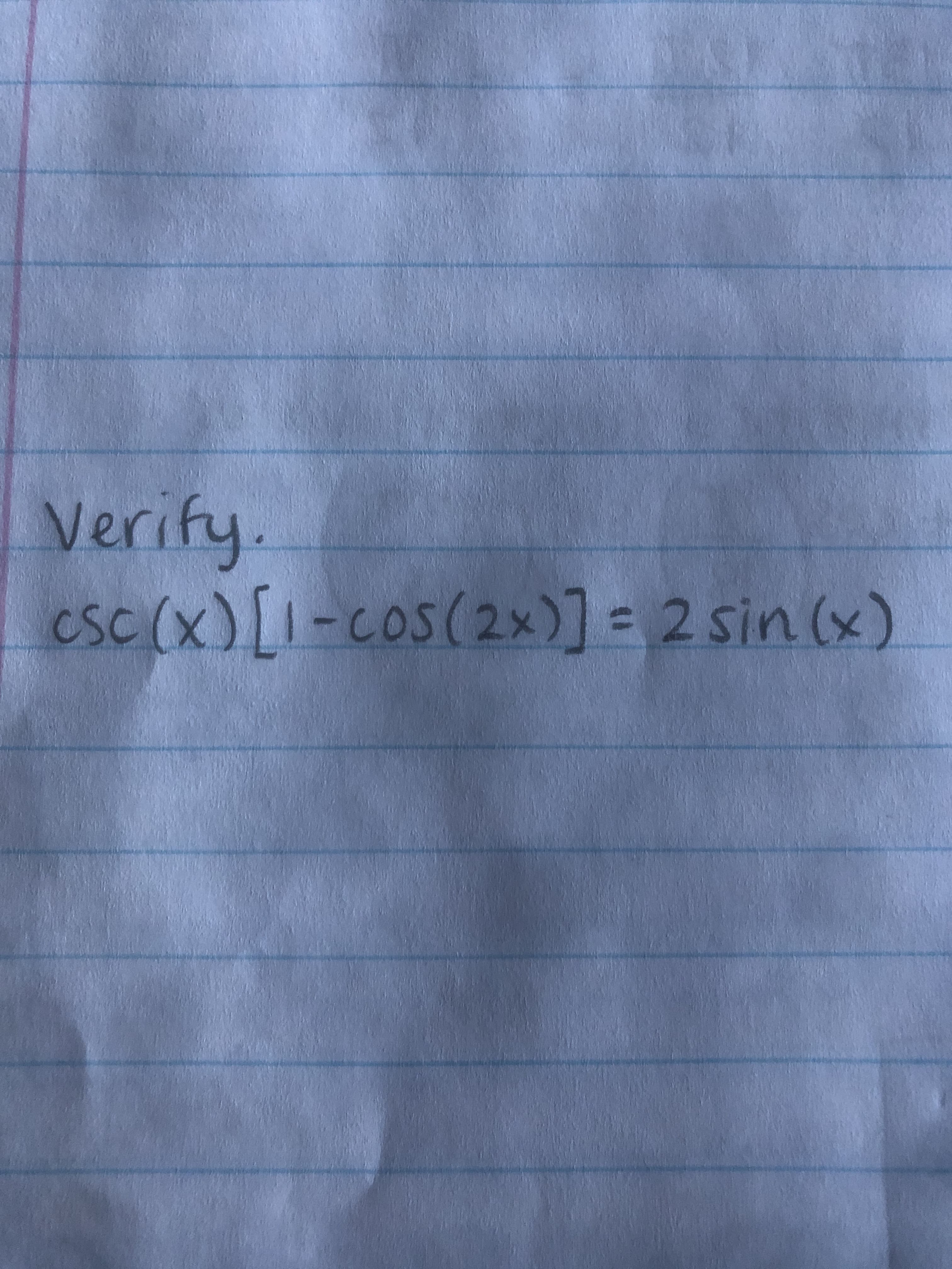 Verify.
esc (x) [I-cos(2x)] = 2 sin (x)
SC
