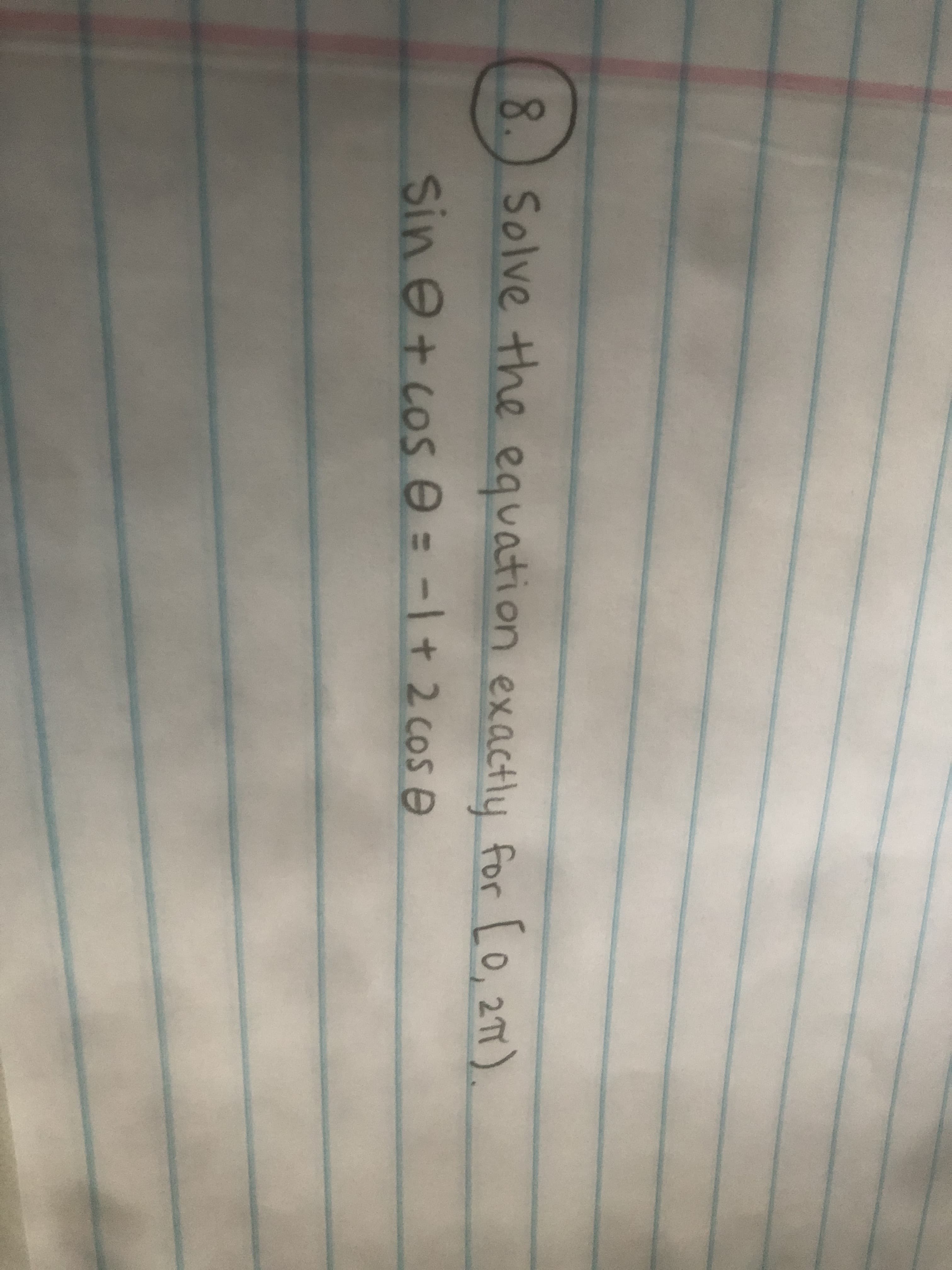 8 Solve the equation exactly for [0, 217)
Sin e + coS e = -+ 2 cos e
