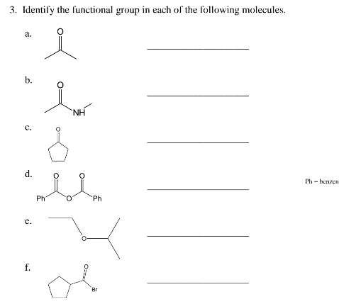 3. Identify the functional group in each of the following molecules.
a.
b.
NH
c.
d.
Ph - benzen
Ph
Ph
e.
f.
Br
