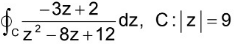 -3z +2
z²-8z+12
Sez
dz, C : |Z| = 9