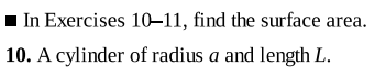 1 In Exercises 10–11, find the surface area.
10. A cylinder of radius a and length L.
