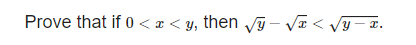 Prove that if 0 < x < y, then vI - Va < Vy- æ
