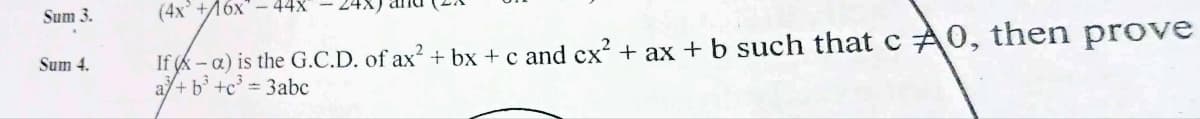 Sum 3.
Sum 4.
(4x +116x-44x"
If-a) is the G.C.D. of ax² + bx + c and cx² + ax + b such that c A0, then prove
a+b³ + c³ = 3abc