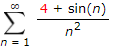 4 + sin(n)
Σ
n2
n = 1
