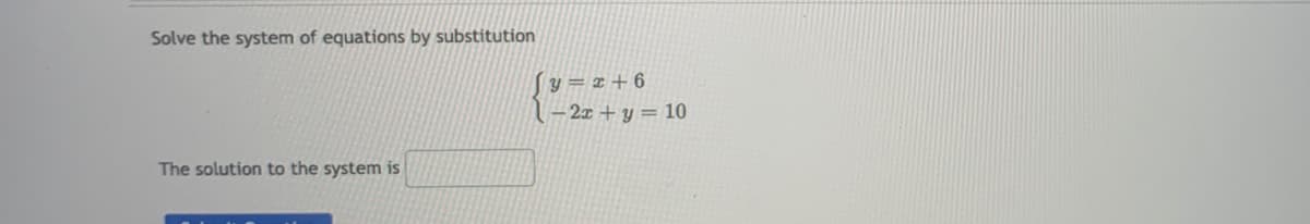 Solve the system of equations by substitution
[y = z + 6
1– 2x + y = 10
The solution to the system is
