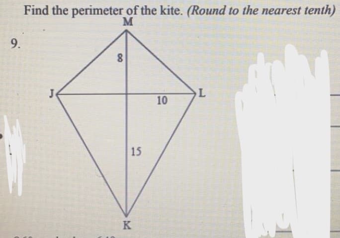Find the perimeter of the kite. (Round to the nearest tenth)
M
9.
8
10
15
K
