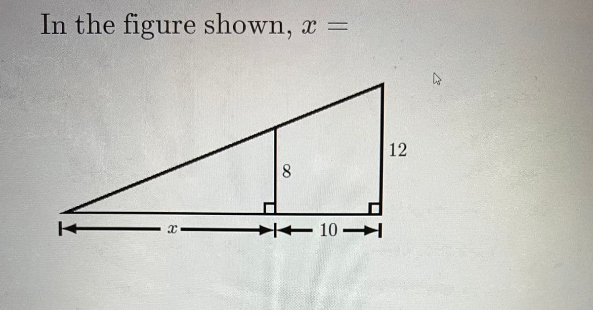 In the figure shown,
X
8
X =
10 ➜
12
4