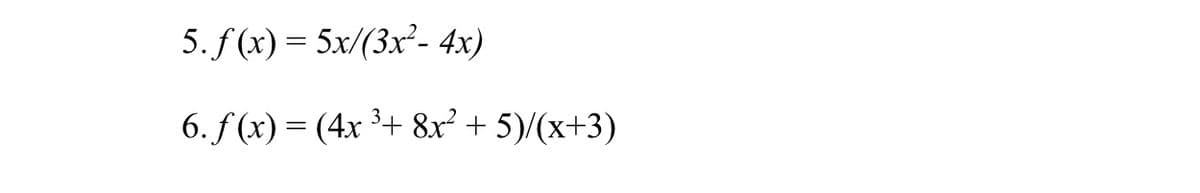 5.f(x) — 5x/(3х?. 4х)
6. f (x) — (4х 3+ &x? +
5)(х+3)
