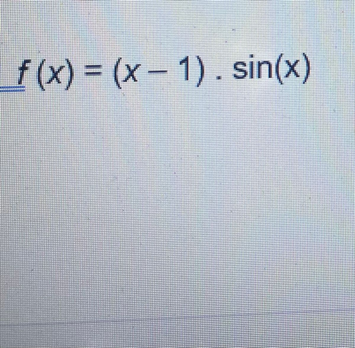 f(x) = (x- 1). sin(x)
