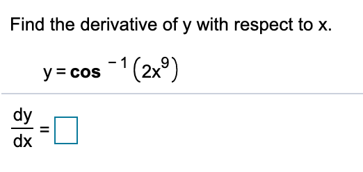 Find the derivative of y with respect to x
(2x9)
y = cos
dx
