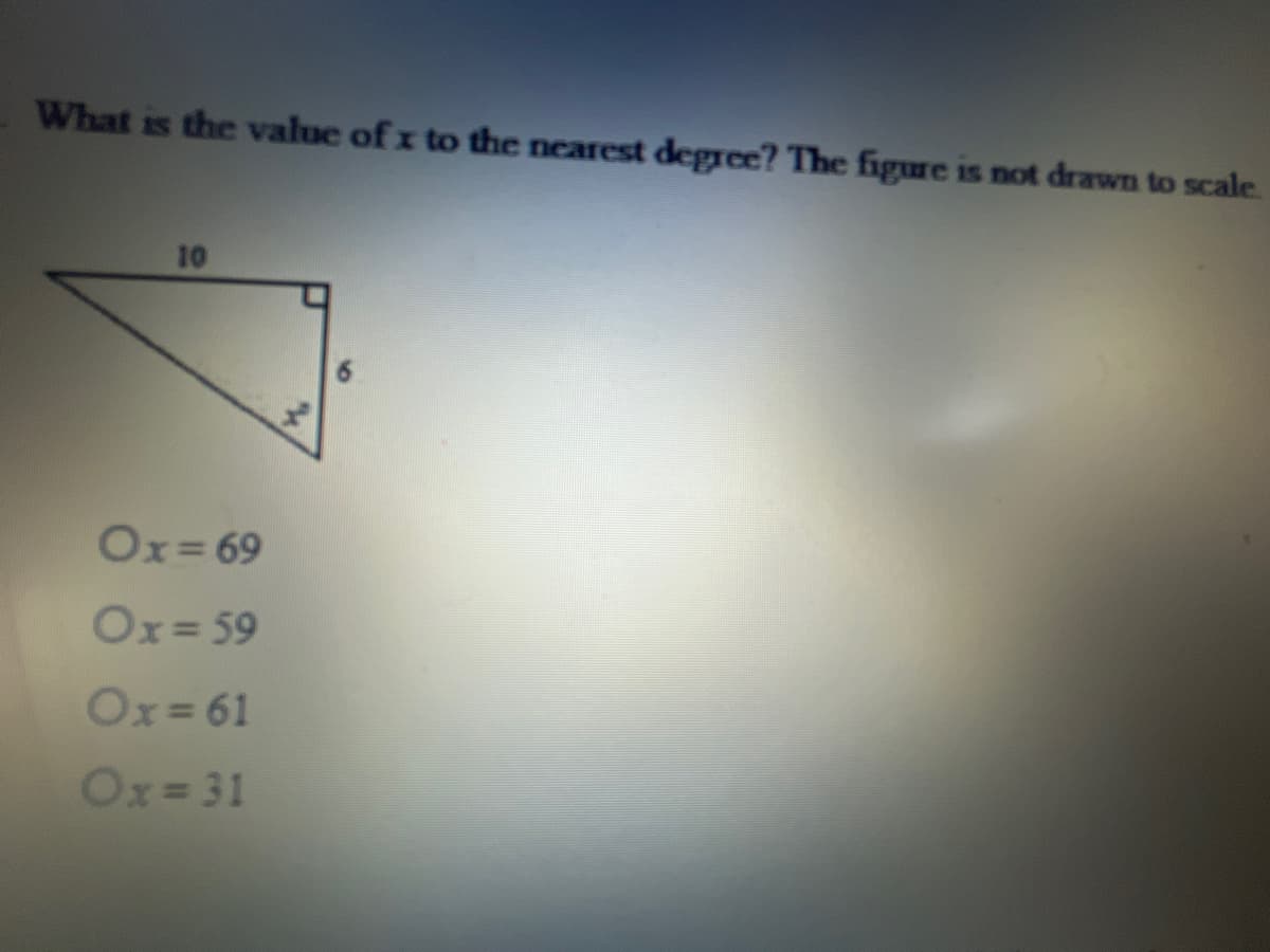 What is the value of x to the nearest degree? The figure is not drawn to scale.
10
Ox= 69
Ox= 59
Ox= 61
Ox=31
