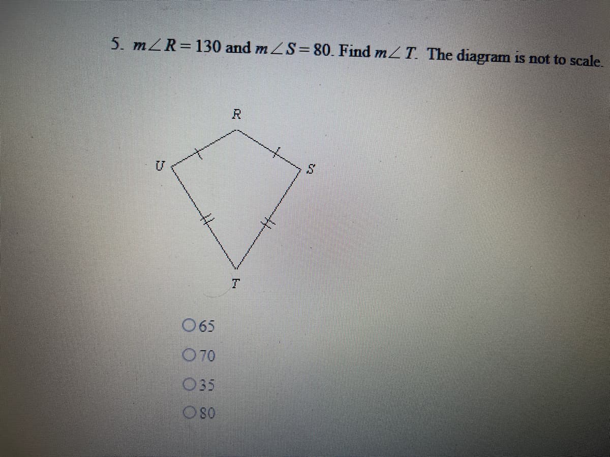 5. m/R=130 and mZS= 80. Find m T The diagram
Is not to scale.
O65
O 70
O35
