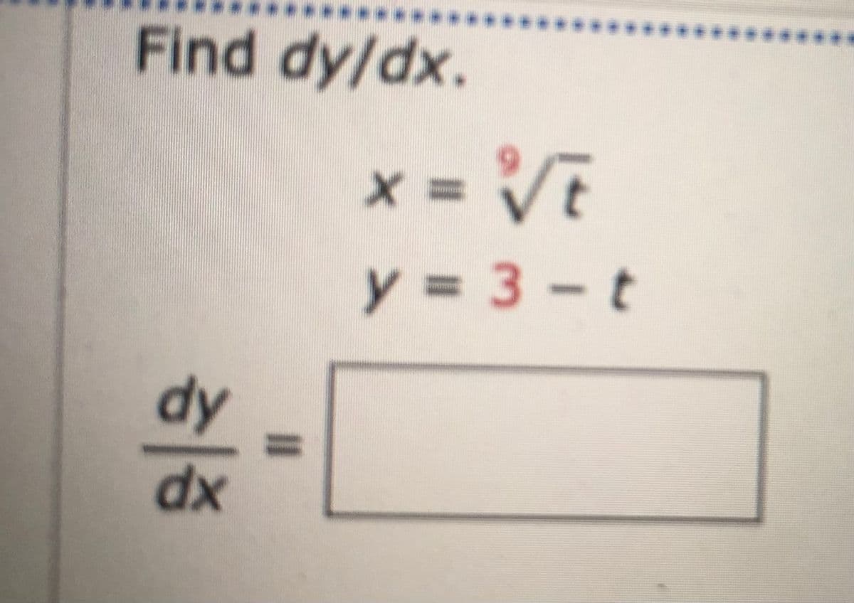 Find dy/dx.
x = VE
y3 3-t
xp
%3D
