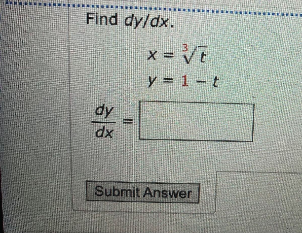 Find dy/dx.
3.
x = VT
y = 1 – t
dy
dx
Submit Answer

