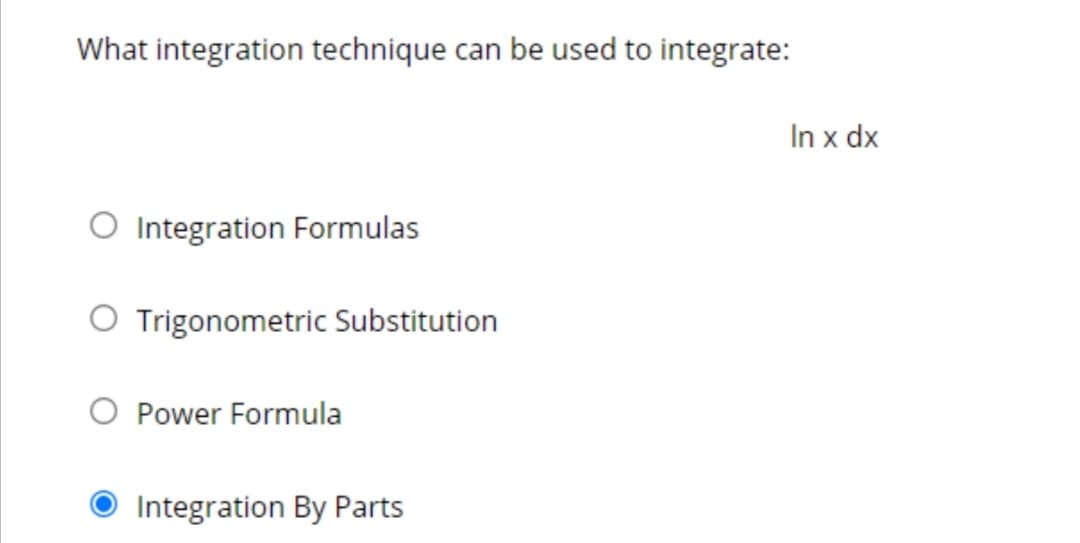 What integration technique can be used to integrate:
In x dx
Integration Formulas
O Trigonometric Substitution
O Power Formula
Integration By Parts
