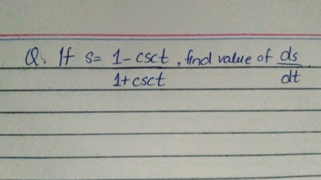 Q.IH s= 1-csct , find value of ds
1+csct
dt
