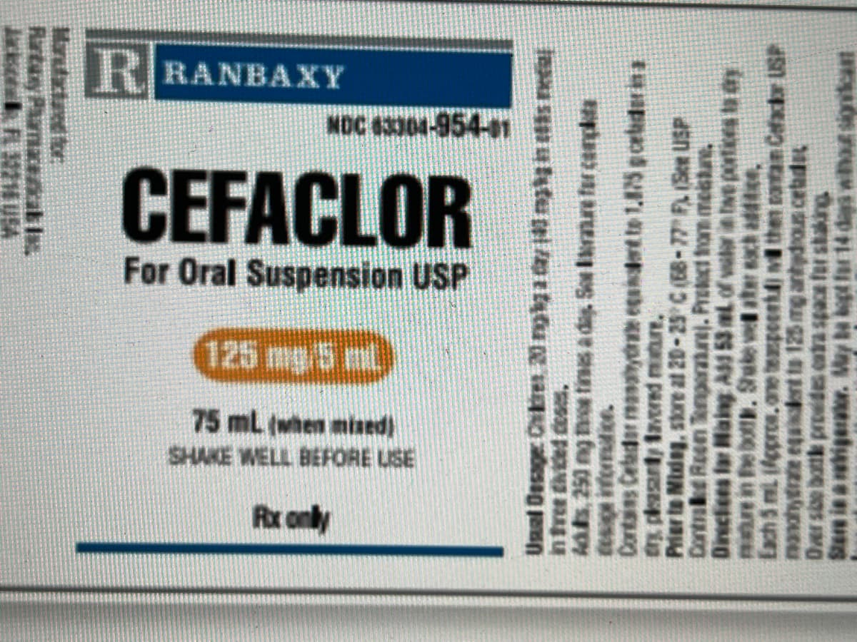 IRRANBAXY
NDC 43304-954-91
CEFACLOR
For Oral Suspension USP
125 mg/5 ml
75 ml (when mined)
SHAKE WELL BEFORE USE
Rxonly
Rartasy
Maudatand for
Umal Desoge Cvikirm 20gga0 ngin tis eta
intree thied dess.
kas, 250 ng thr tins a das So Irann fr cargta
teug informitice
Contains Cetarder may ent te 1.15 gceederin a
tr plasanty 1avered misture,
Prier to Midag, store at 20-25 C(58-77 F (See USP
Contrad Reon Tnper.nj. Prelect thom mektan.
Direcices far Maing Ass 53 mLc
nannhebott. Stute wd ats
Each 5 mL Acproe.one tepoentd wt
nanhytre eqaiket ts 125 mg antydrous cetadet
Darsbe battl proides ota space for staing
Stare is a higerator. May ba ept far 14
catan Cefackr USP
