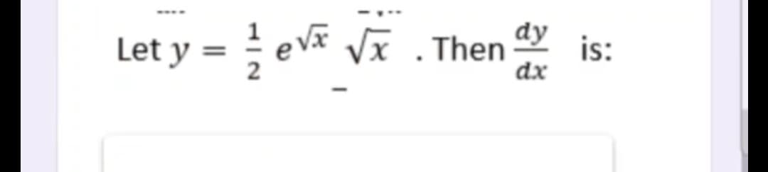 Let y = 1/2 √ √x. Then
dy
dx
is: