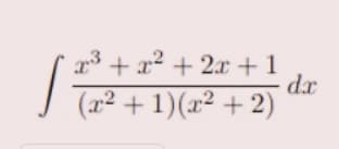 x³ + x² + 2x + 1
(x² + 1)(x² + 2)
dx