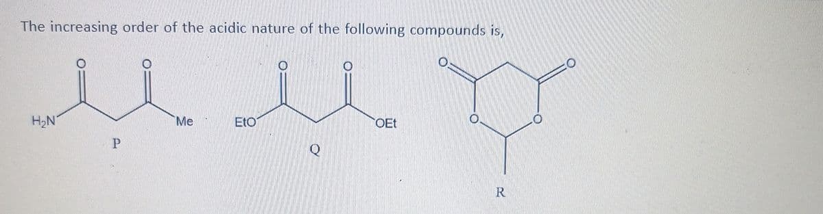 The increasing order of the acidic nature of the following compounds is,
има
Eto
OEt
H₂N
P
Me
R