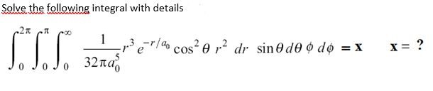 Solve the following integral with details
www
wwww
1
/40 cos² e r² dr sin0d0 ¢ dø = X
X = ?
%3D
o 32na
