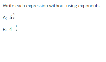Write each expression without using exponents.
A; 5
B: 4
