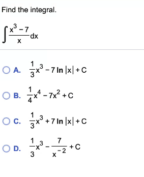 Find the integral.
xp-
OA. 국-7In x +C
1
OB.
O B. *-7 +c
Oc. +7In 지+C
3
OD.
7
+C
3
X-
3
