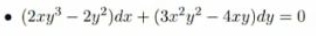 • (2ry – 2y2)dr + (3r2y² – 4ry)dy 0
