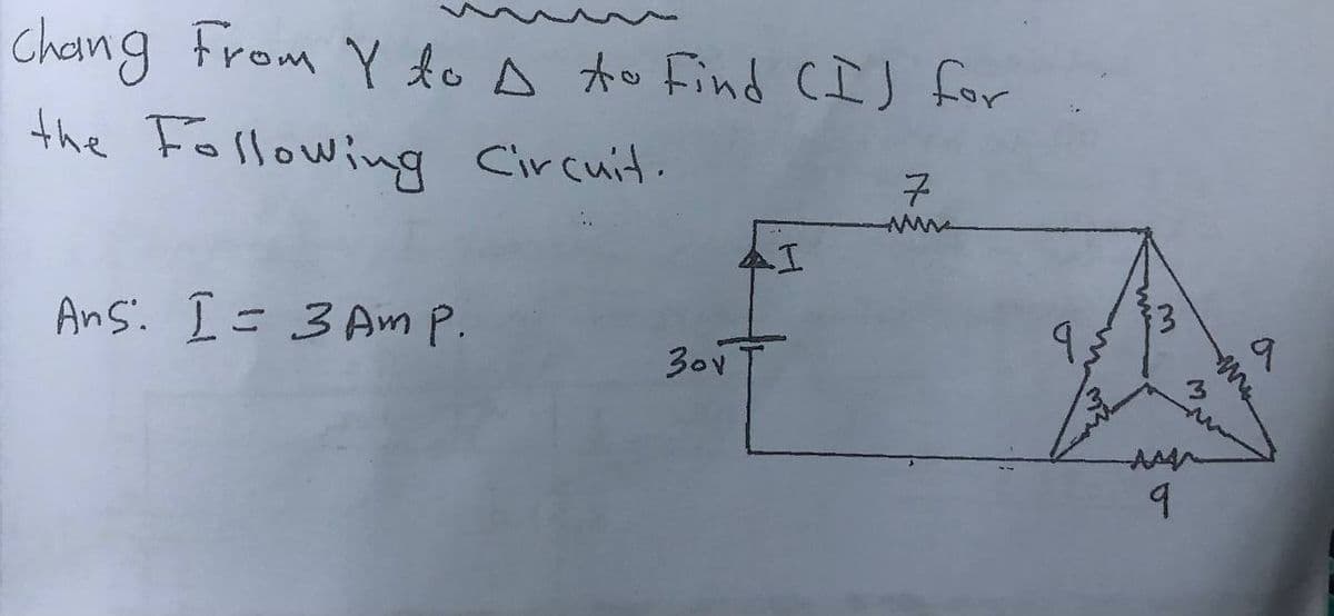 Chang From Y to A to Find CIJ for
the Following Circuit.
7
AnS. I=3 Am P.
30v
9.
M.
