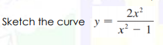 2.x?
Sketch the curve y =
x - 1
