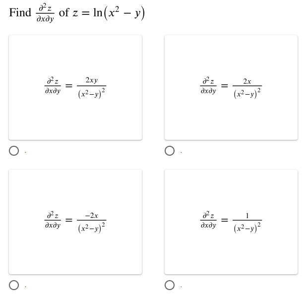 Find
дхду
of z = In(x² – y)
2ху
2x
(x²-y)?
дхду
дхду
(x2-y)*
-2x
дхду
(x2-y)²
дхду
(x²–y)²
||
