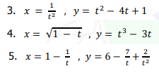 3. x = , y = t² – 4t + 1
4. x = v1 -t, y= t³ – 3t
1-,y=6-+
y = 6- 2+
t't2
2
