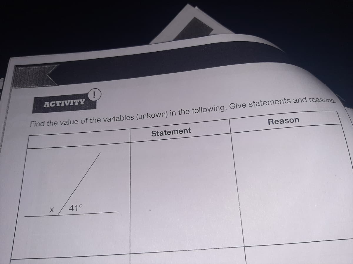 ACTIVITY
Find the value of the variables (unkown) in the following. Give statements and reasons
Reason
Statement
41°
