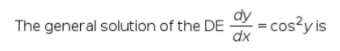 dy
The general solution of the DE
= cos?y is
dx
