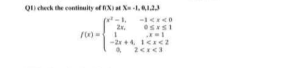 Q) check the continuity of fX) at X-1, 0,1.23
(x2-1,
2x,
-2x +4. 1<x<2
0,
,
2<x<3
