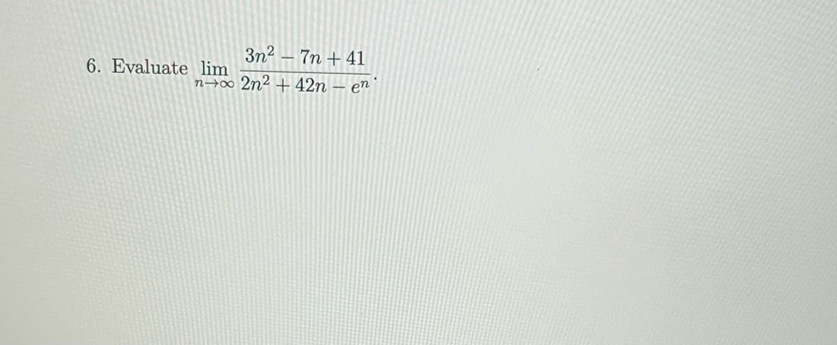 3n²-7n +41
no 2n²+ 42n
en
6. Evaluate lim