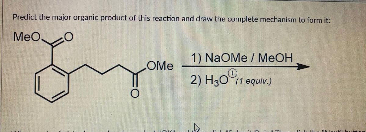 Predict the major organic product of this reaction and draw the complete mechanism to form it:
MeO.
1) NaOMe / MEOH
OMe
€)
2) H30 (1 equiv.)
